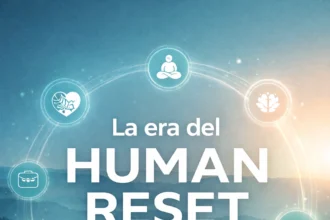 Human Reset: la tendencia global que redefine cómo vivimos